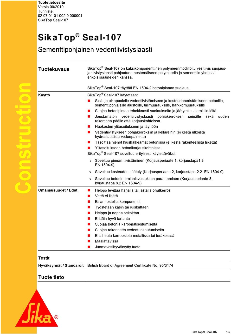 Construction Käyttö SikaTop Seal-107 täyttää EN 1504-2 betonipinnan suojaus.
