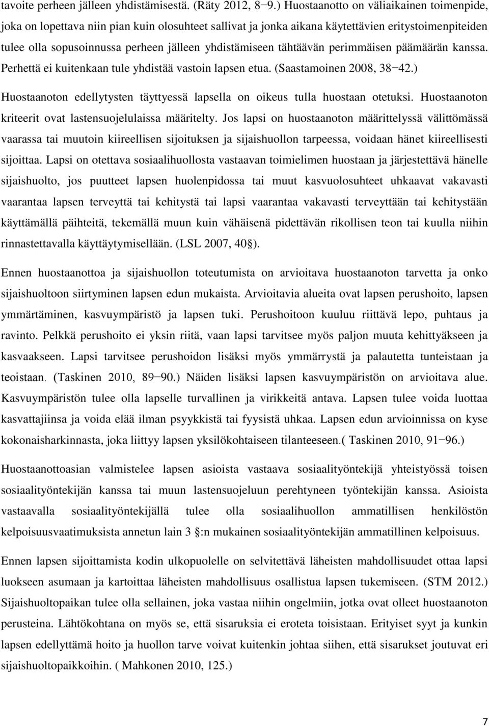 yhdistämiseen tähtäävän perimmäisen päämäärän kanssa. Perhettä ei kuitenkaan tule yhdistää vastoin lapsen etua. (Saastamoinen 2008, 38 42.