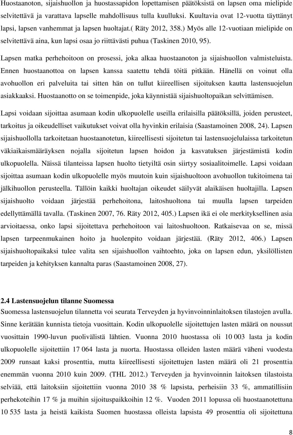 ) Myös alle 12-vuotiaan mielipide on selvitettävä aina, kun lapsi osaa jo riittävästi puhua (Taskinen 2010, 95).
