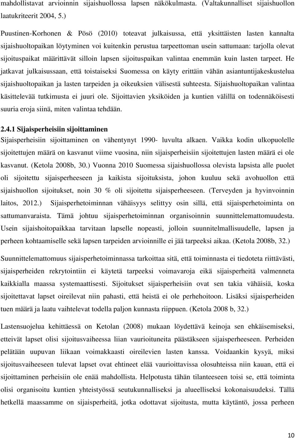 sijoituspaikat määrittävät silloin lapsen sijoituspaikan valintaa enemmän kuin lasten tarpeet.