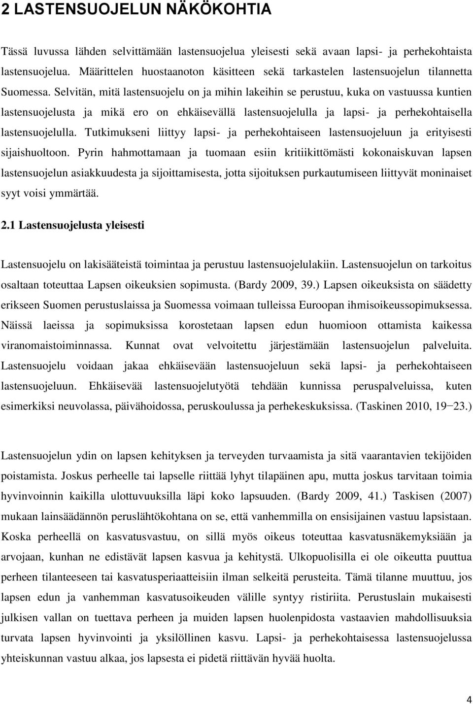 Selvitän, mitä lastensuojelu on ja mihin lakeihin se perustuu, kuka on vastuussa kuntien lastensuojelusta ja mikä ero on ehkäisevällä lastensuojelulla ja lapsi- ja perhekohtaisella lastensuojelulla.