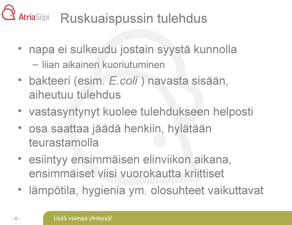 coli ) navasta sisään, aiheutuu tulehdus vastasyntynyt kuolee tulehdukseen helposti osa