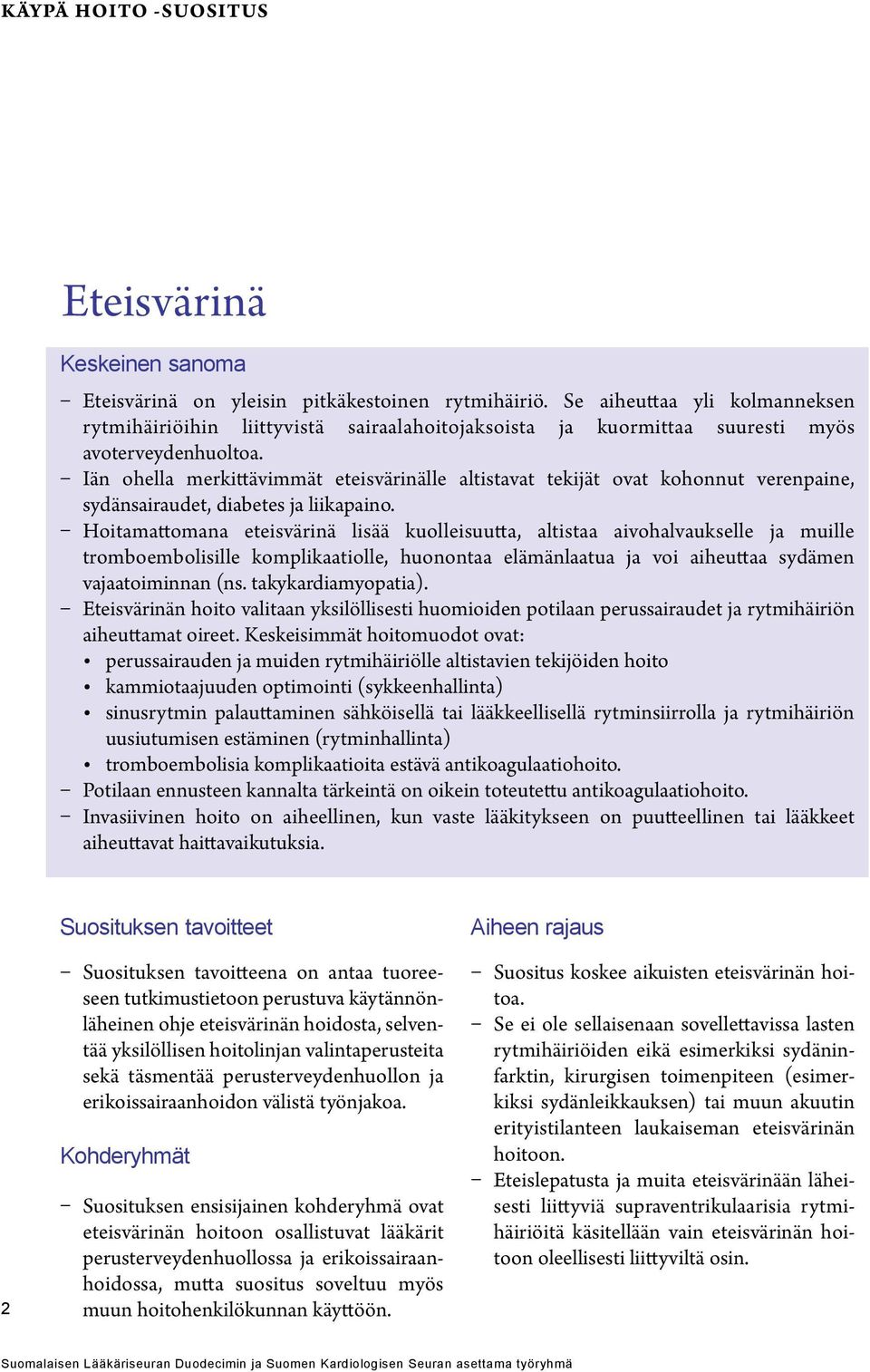 Iän ohella merkittävimmät eteisvärinälle altistavat tekijät ovat kohonnut verenpaine, sydänsairaudet, diabetes ja liikapaino.