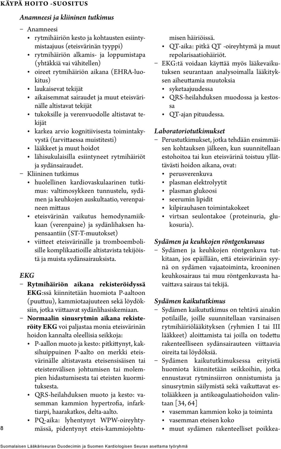 kognitiivisesta toimintakyvystä (tarvittaessa muistitesti) lääkkeet ja muut hoidot lähisukulaisilla esiintyneet rytmihäiriöt ja sydänsairaudet.