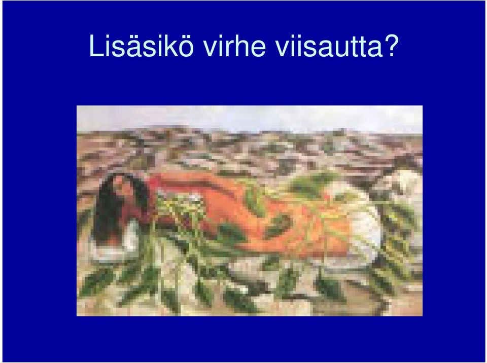 viisautta?