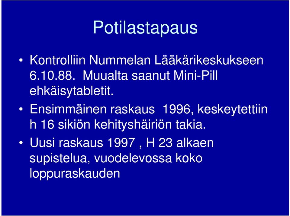 Ensimmäinen raskaus 1996, keskeytettiin h 16 sikiön