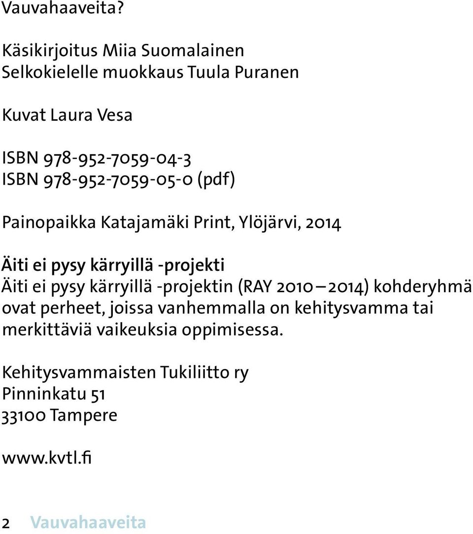 978-952-7059-05-0 (pdf) Painopaikka Katajamäki Print, Ylöjärvi, 2014 Äiti ei pysy kärryillä -projekti Äiti ei pysy