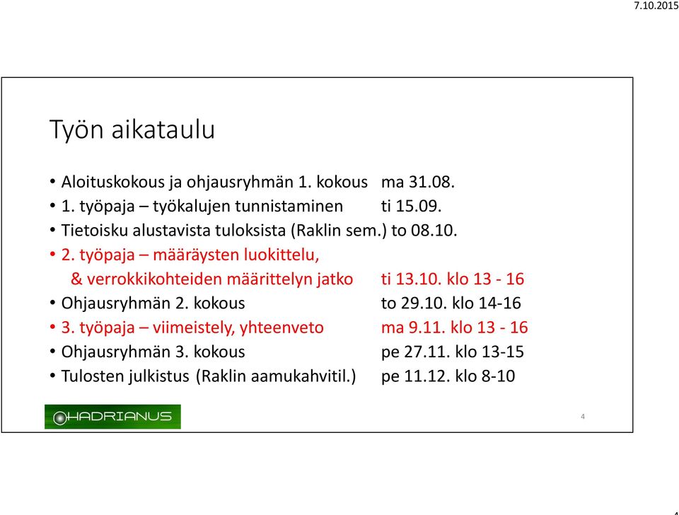 työpaja määräysten luokittelu, & verrokkikohteiden määrittelyn jatko ti 13.10. klo 13-16 Ohjausryhmän 2.