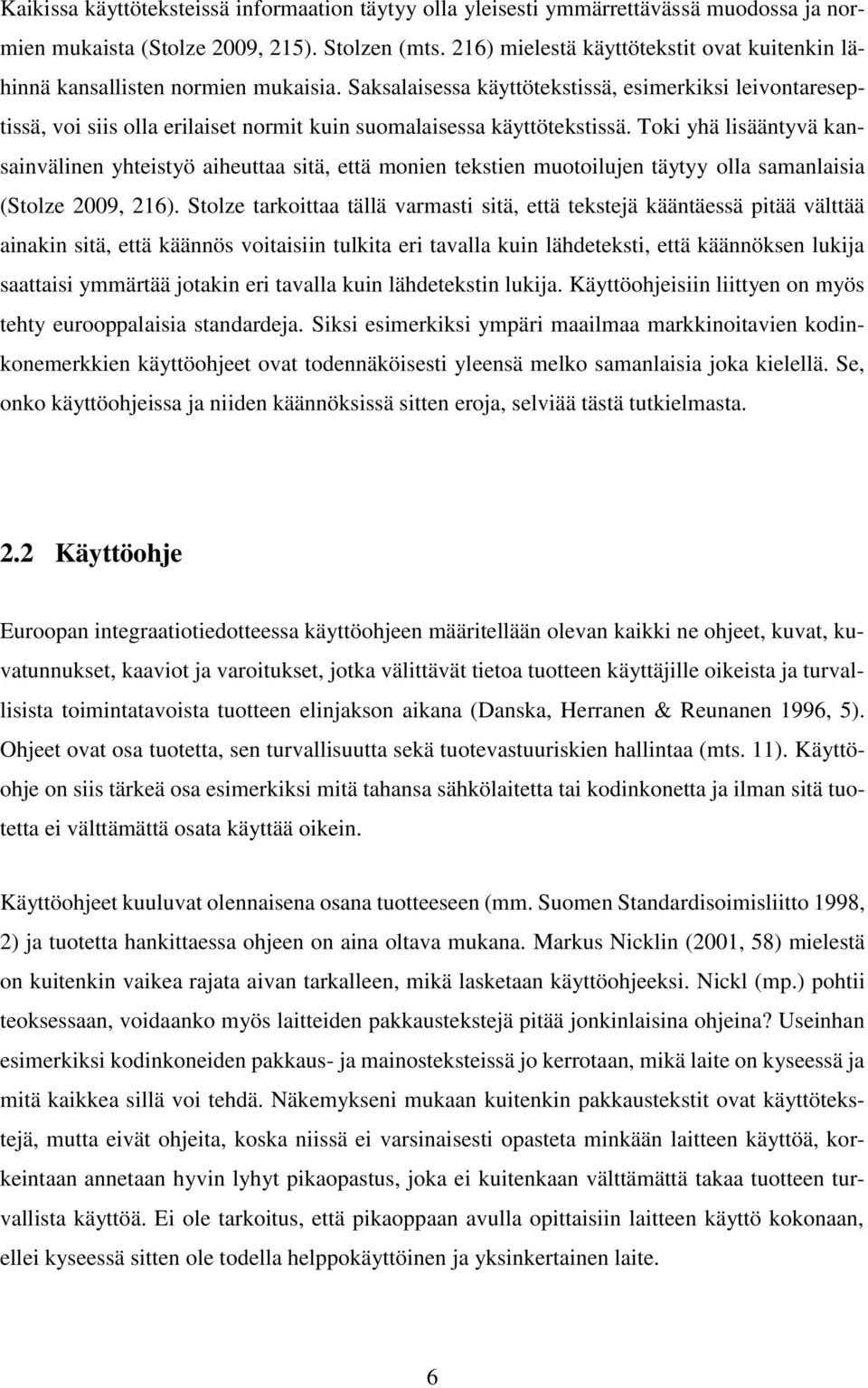 Saksalaisessa käyttötekstissä, esimerkiksi leivontareseptissä, voi siis olla erilaiset normit kuin suomalaisessa käyttötekstissä.