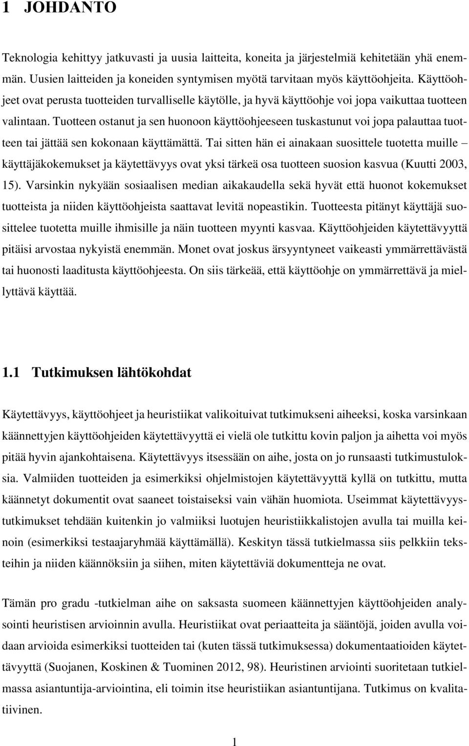 Tuotteen ostanut ja sen huonoon käyttöohjeeseen tuskastunut voi jopa palauttaa tuotteen tai jättää sen kokonaan käyttämättä.