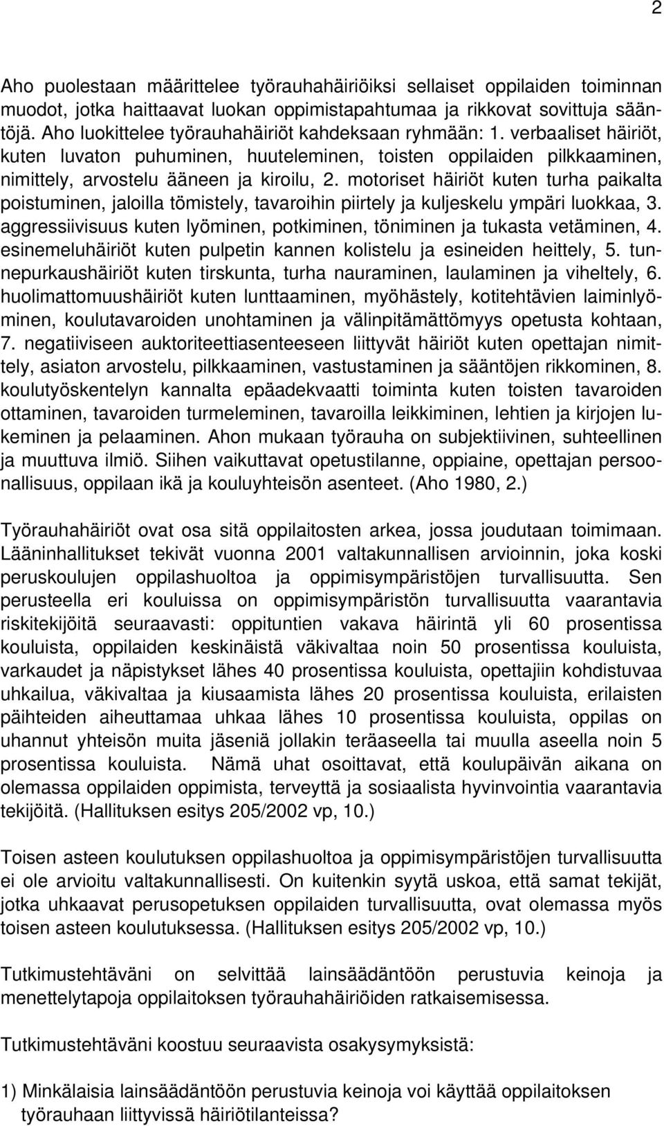 motoriset häiriöt kuten turha paikalta poistuminen, jaloilla tömistely, tavaroihin piirtely ja kuljeskelu ympäri luokkaa, 3.