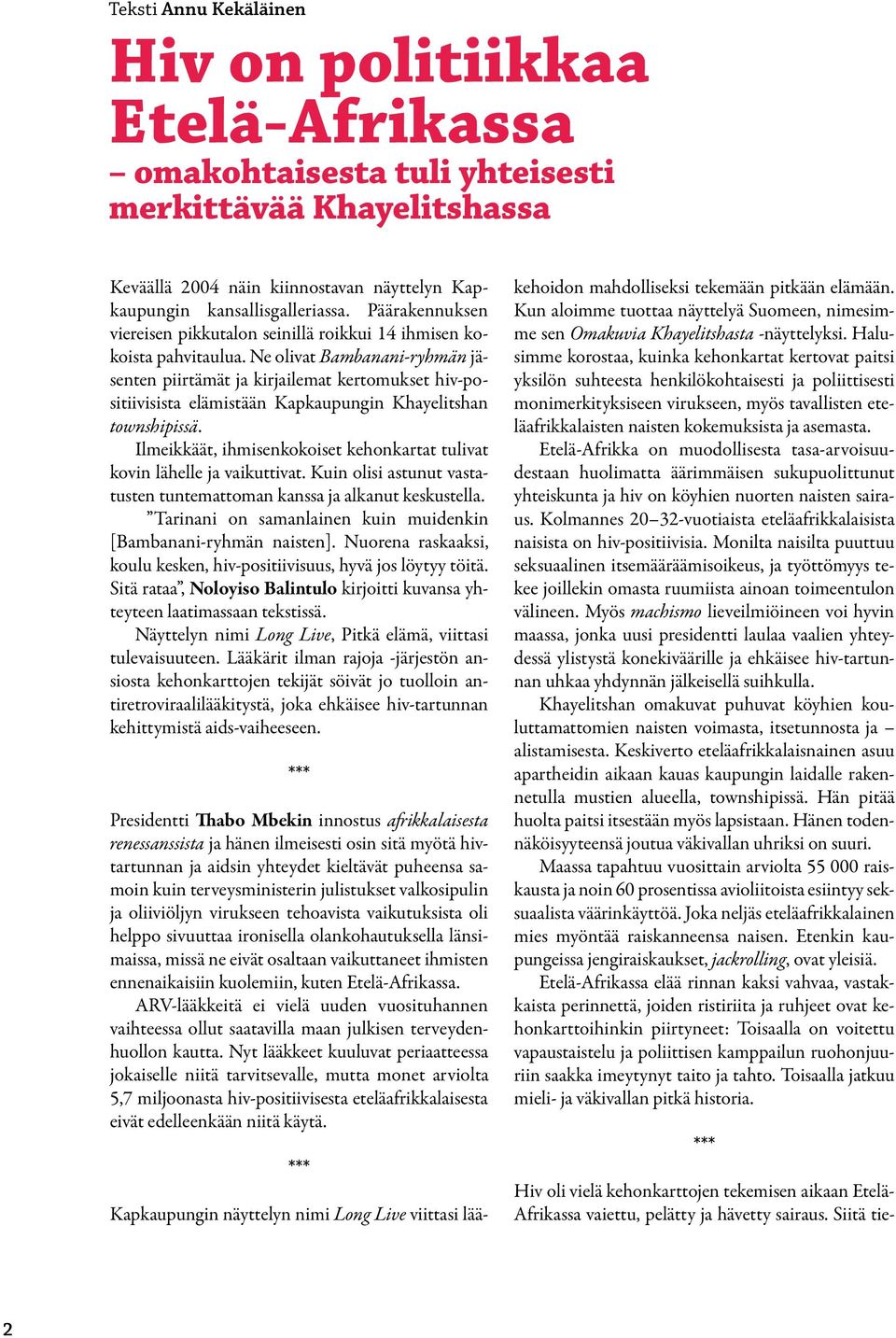 Ne olivat Bambanani-ryhmän jäsenten piirtämät ja kirjailemat kertomukset hiv-positiivisista elämistään Kapkaupungin Khayelitshan townshipissä.