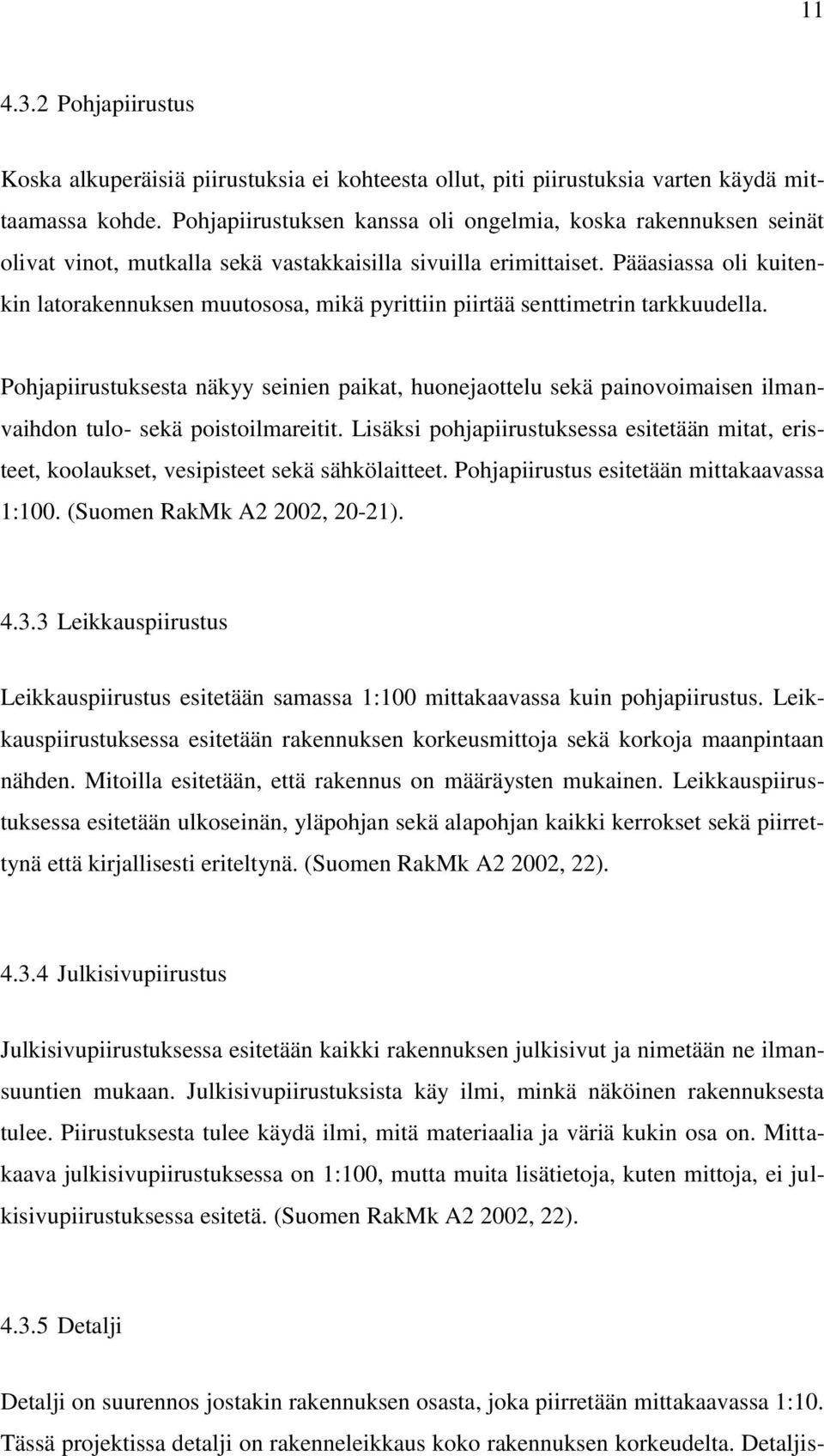 Pääasiassa oli kuitenkin latorakennuksen muutososa, mikä pyrittiin piirtää senttimetrin tarkkuudella.