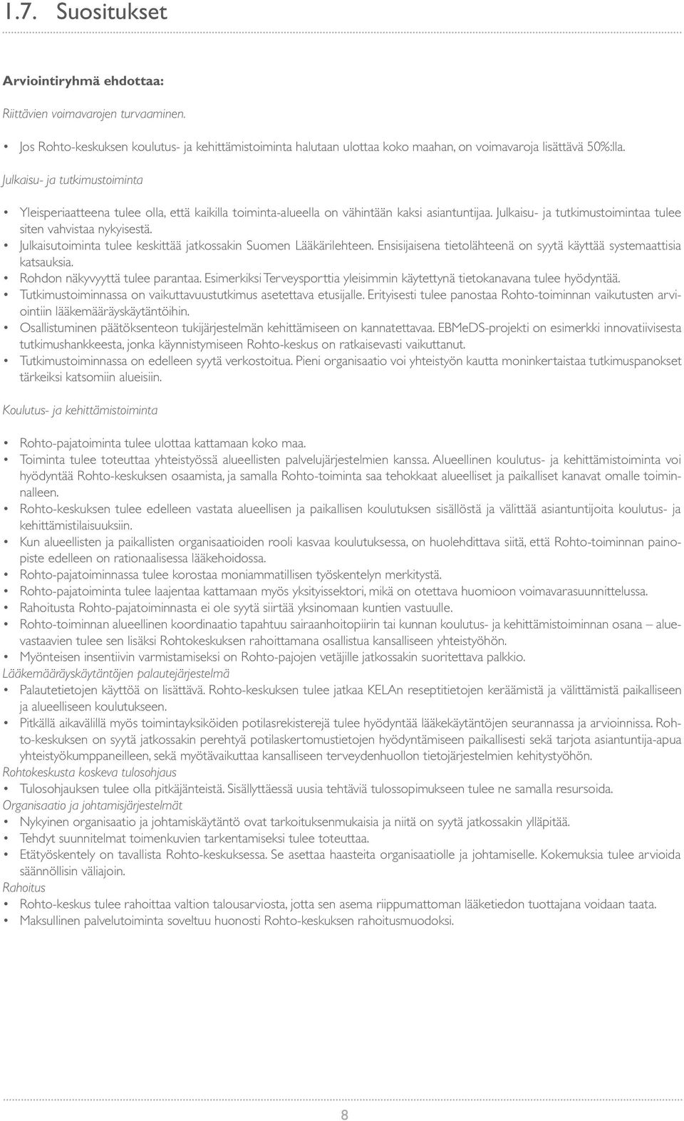 Julkaisutoiminta tulee keskittää jatkossakin Suomen Lääkärilehteen. Ensisijaisena tietolähteenä on syytä käyttää systemaattisia katsauksia. Rohdon näkyvyyttä tulee parantaa.