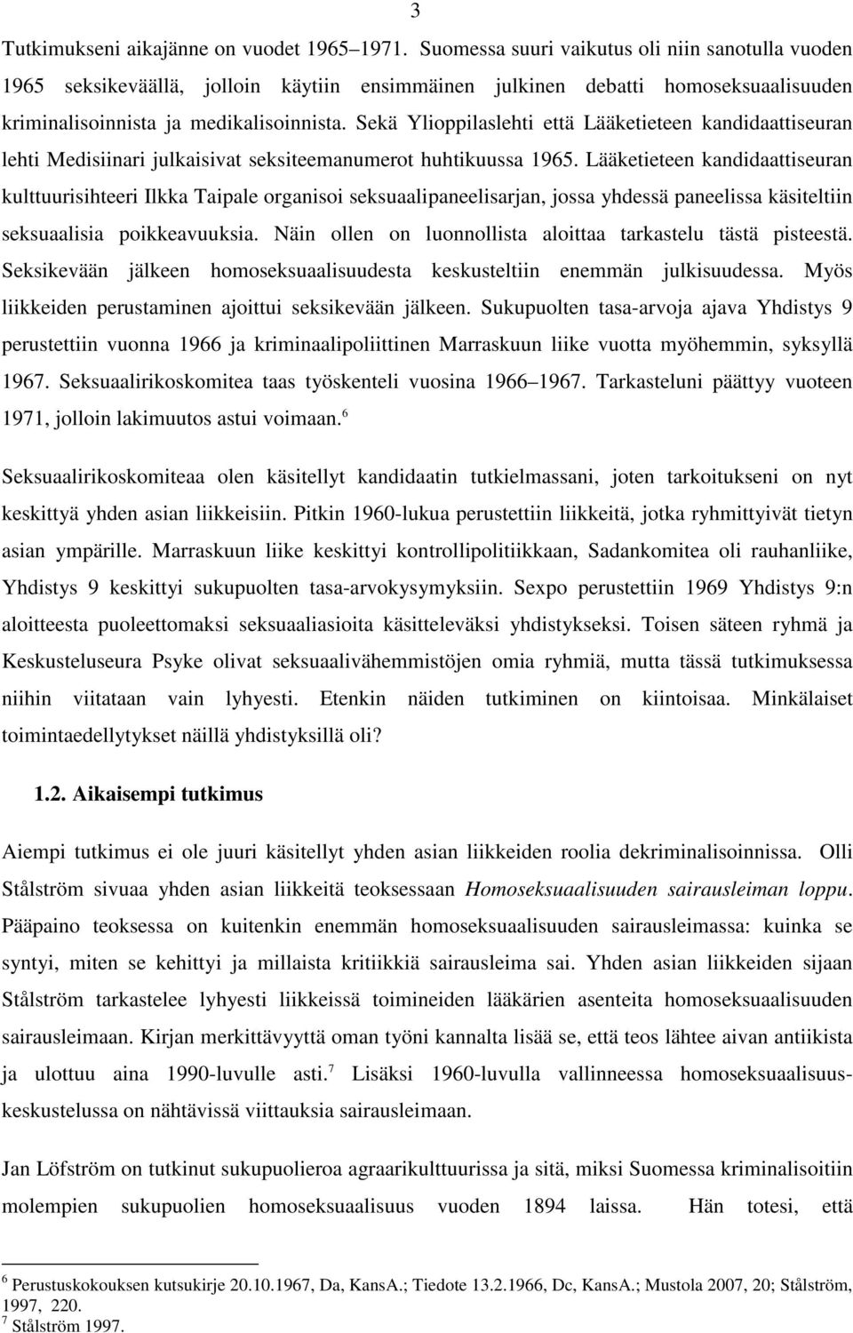 Sekä Ylioppilaslehti että Lääketieteen kandidaattiseuran lehti Medisiinari julkaisivat seksiteemanumerot huhtikuussa 1965.