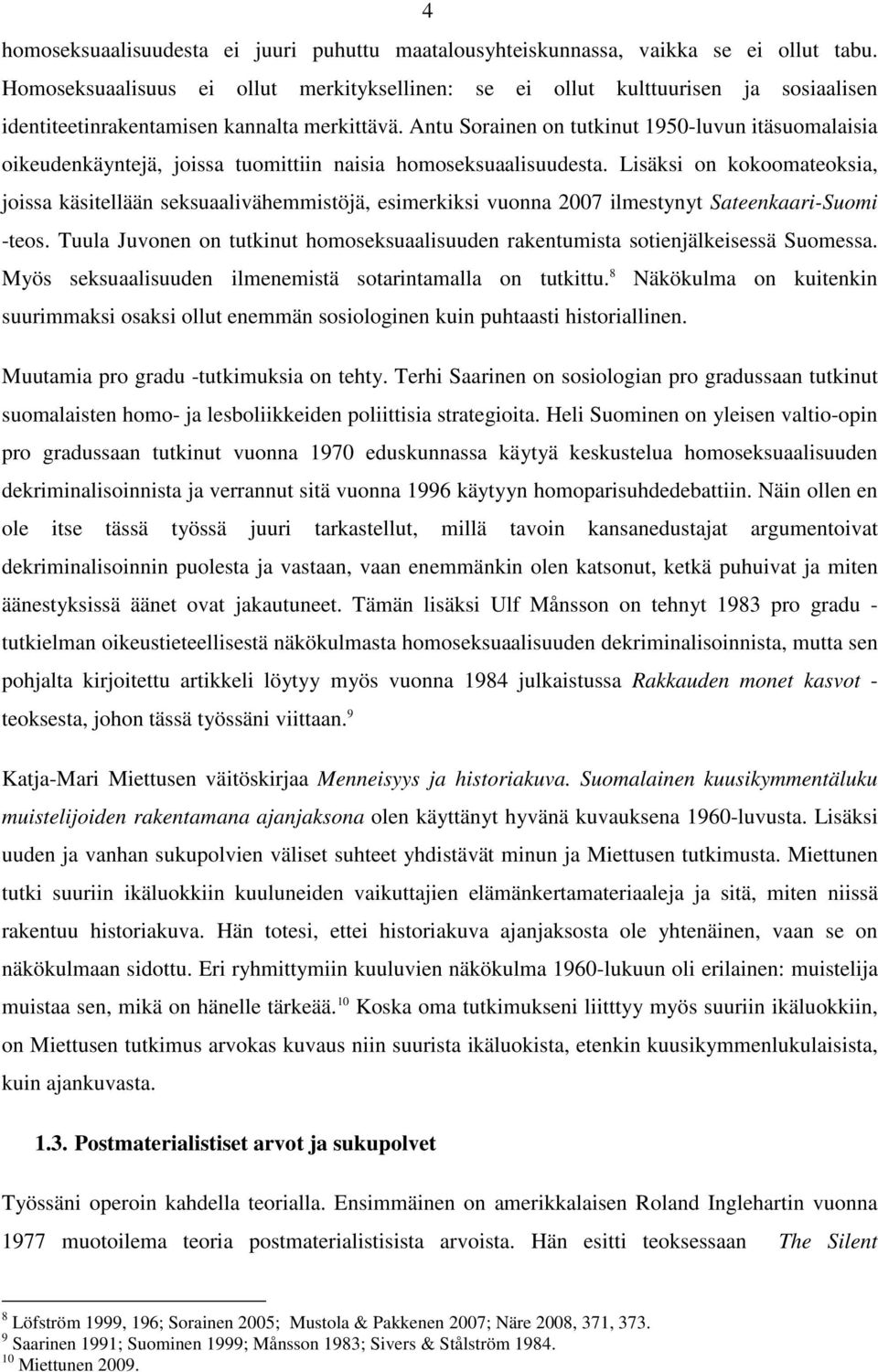 Antu Sorainen on tutkinut 1950-luvun itäsuomalaisia oikeudenkäyntejä, joissa tuomittiin naisia homoseksuaalisuudesta.