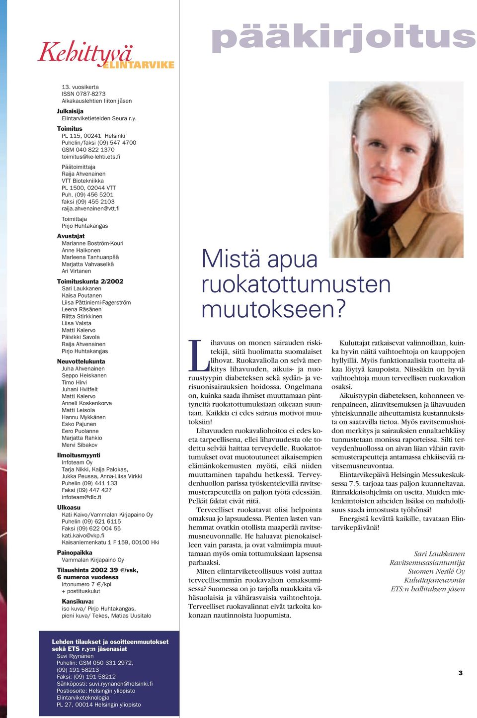 fi Toimittaja Pirjo Huhtakangas Avustajat Marianne Boström-Kouri Anne Haikonen Marleena Tanhuanpää Marjatta Vahvaselkä Ari Virtanen Toimituskunta 2/2002 Sari Laukkanen Kaisa Poutanen Liisa