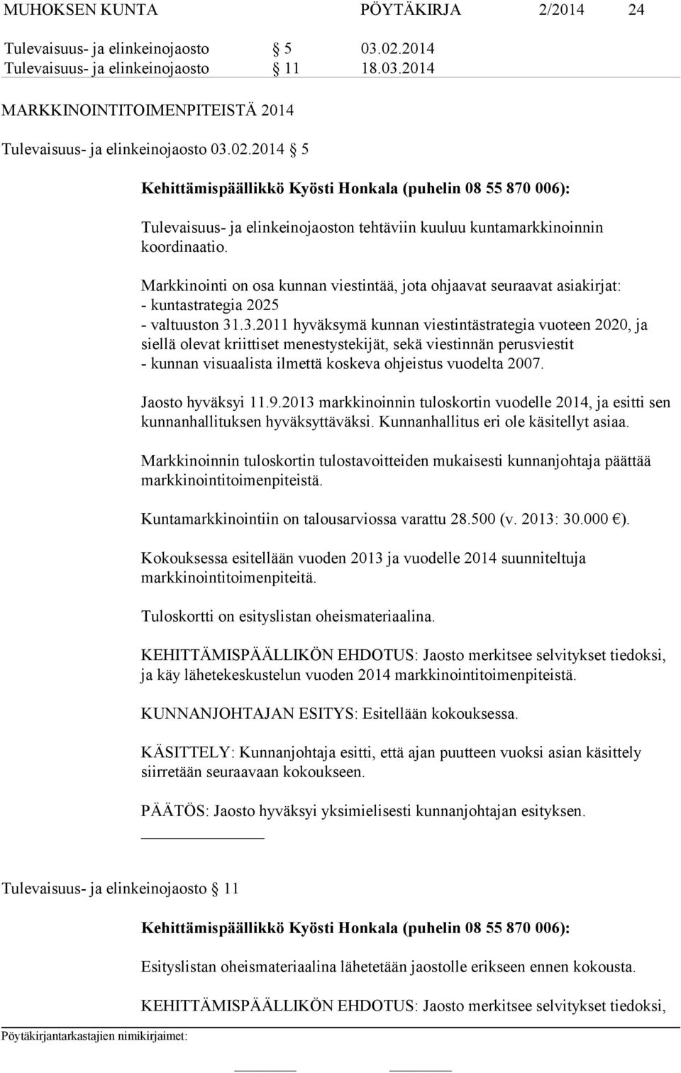 2014 5 Kehittämispäällikkö Kyösti Honkala (puhelin 08 55 870 006): Tulevaisuus- ja elinkeinojaoston tehtäviin kuuluu kuntamarkkinoinnin koordinaatio.