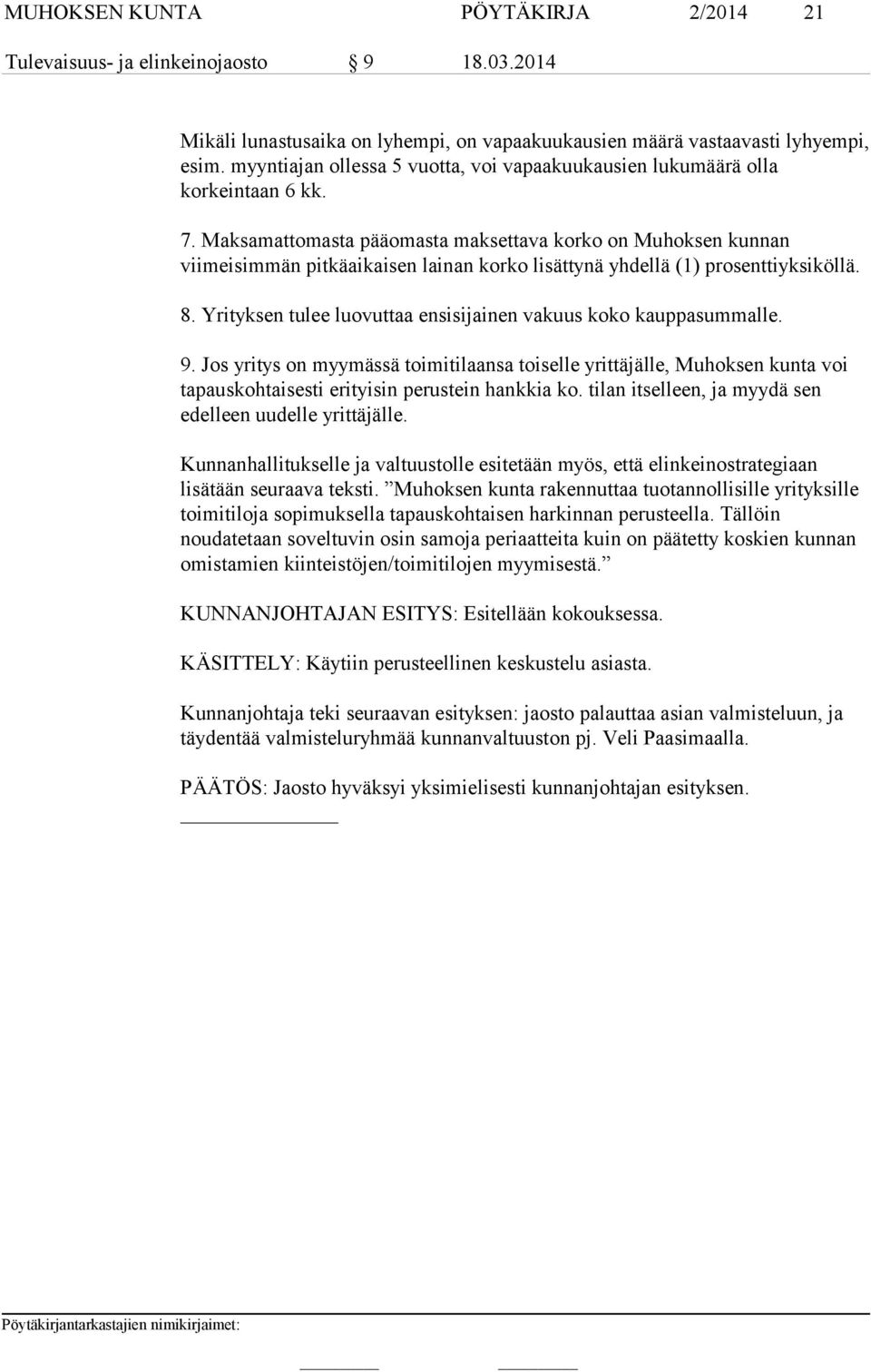 Maksamattomasta pääomasta maksettava korko on Muhoksen kunnan viimeisimmän pitkäaikaisen lainan korko lisättynä yhdellä (1) prosenttiyksiköllä. 8.