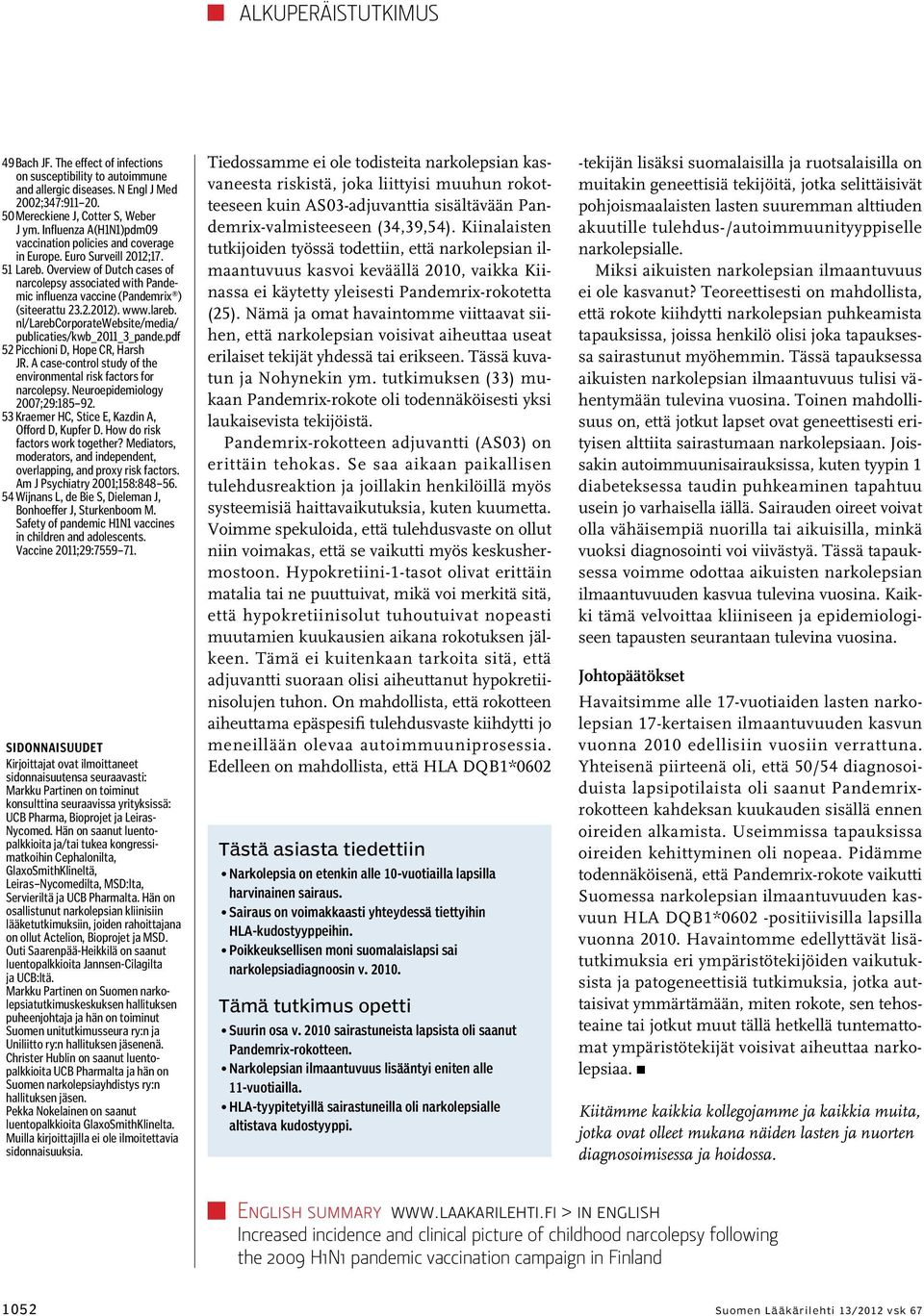 Overview of Dutch cases of narcolepsy associated with Pandemic influenza vaccine (Pandemrix ) (siteerattu 23.2.2012). www.lareb. nl/larebcorporatewebsite/media/ publicaties/kwb_2011_3_pande.