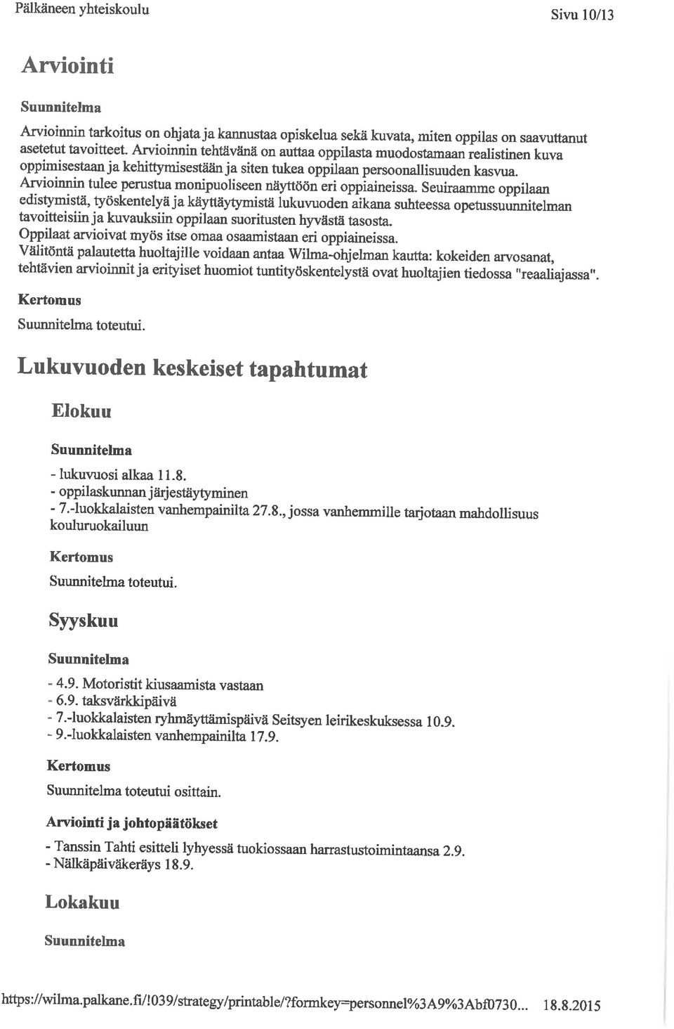 Arvioinnintulee perustua monipuoliseen näyttöön eri oppiaineissa.