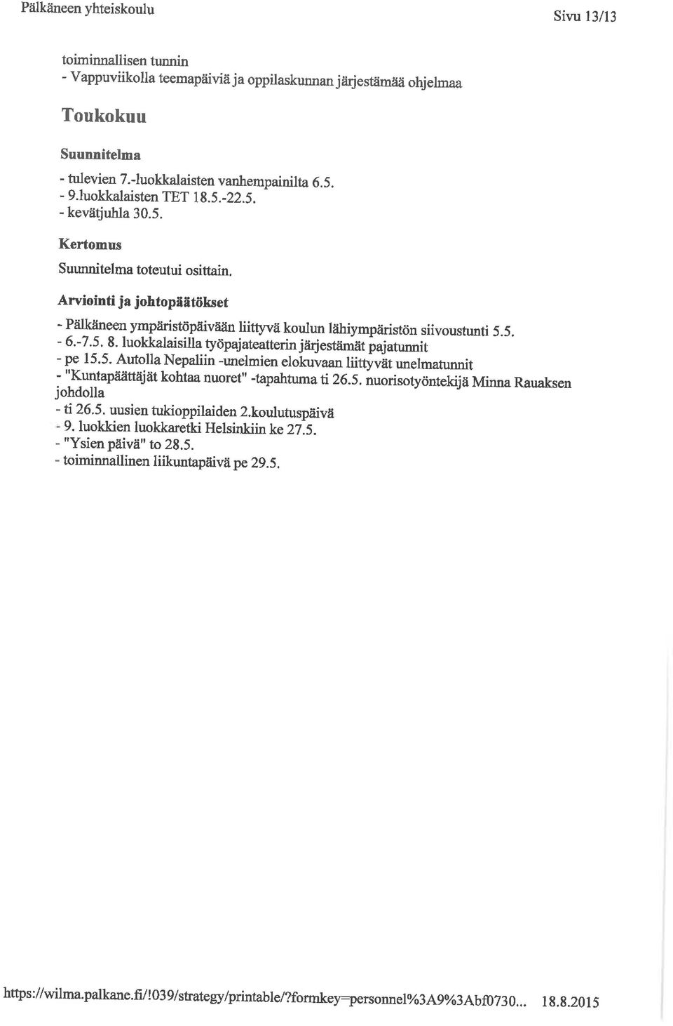 luokkalaisilla työpajateatterinjärjestämät pajatuimit ~pe- Autolla Nepaliin -unelmien elokuvaan liittyvät unelmatunnit - '^Kuntapäättäjät kohtaa nuoret" -tapahtuma ti 26. 5.