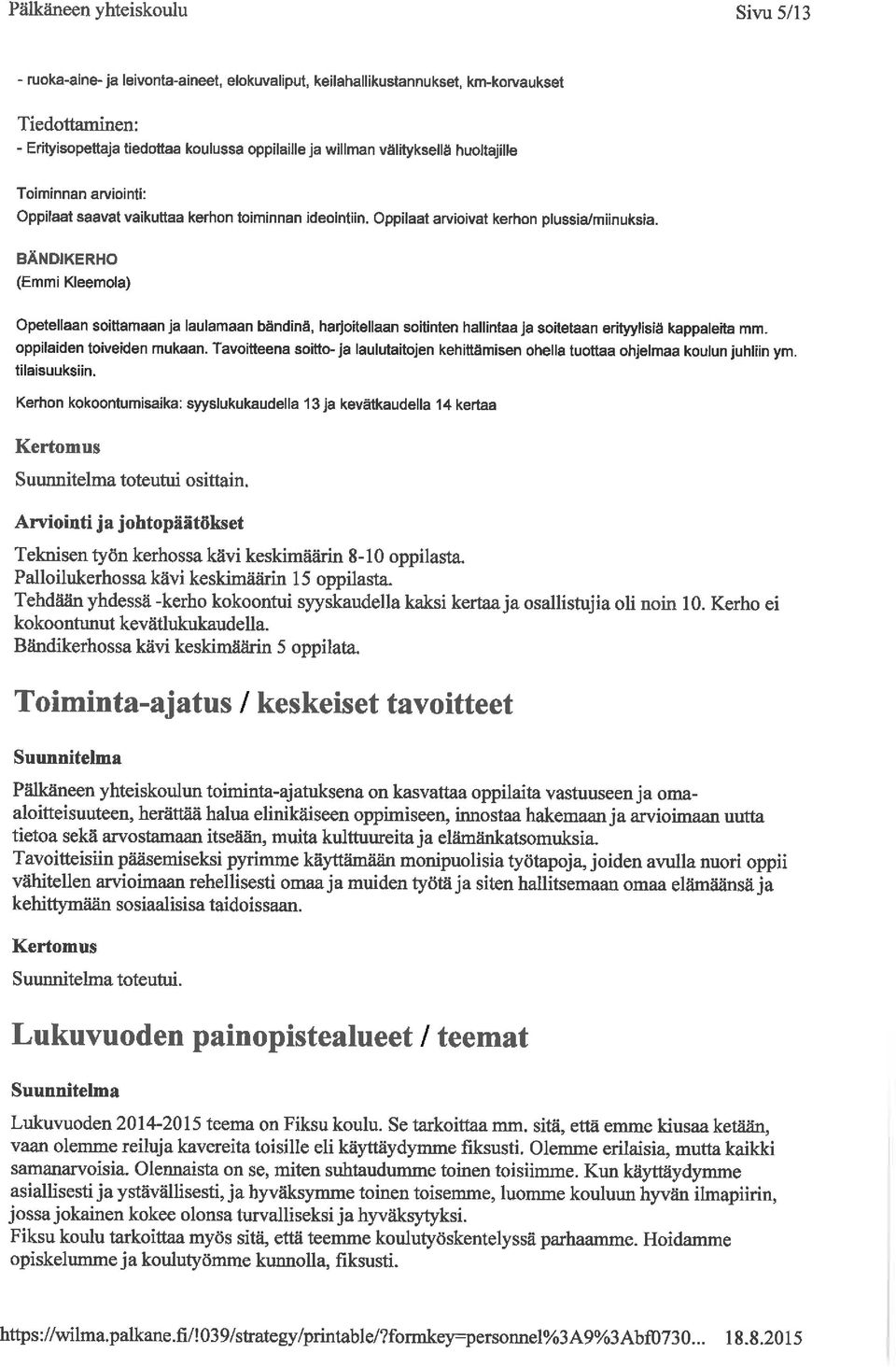 BÄNDIKERHO (Emmi Kleemola) Opetellaan soittamaan ja laulamaan bändinä, harjoitellaan soitinten hallintaa ja soitetaan erityylisiä kappaletta mm. oppilaiden toiveiden mukaan.