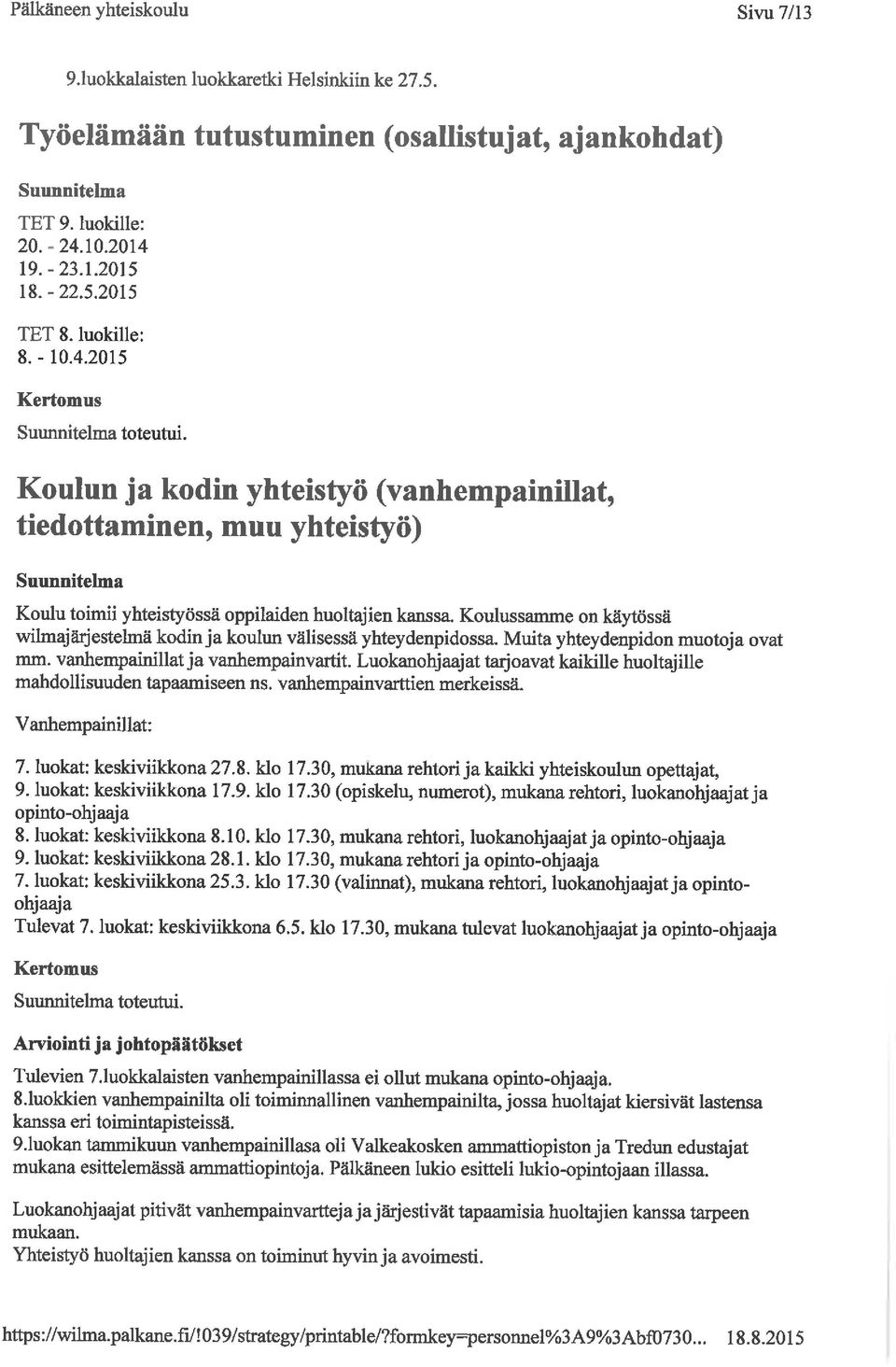 Koulussamme on käytössä wilmajärjestehnä kodin ja koulun välisessä yhteydenpidossa. Muita yhteydenpidon muotoja ovat mm. vanhempainillatja vanhempainvartit.