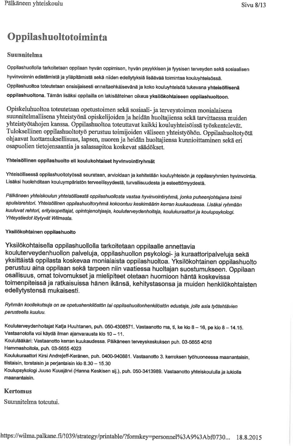 Tämän lisäksi oppilailla on lakisääteinen oikeus yksilökohtaiseen oppilashuoltoon.