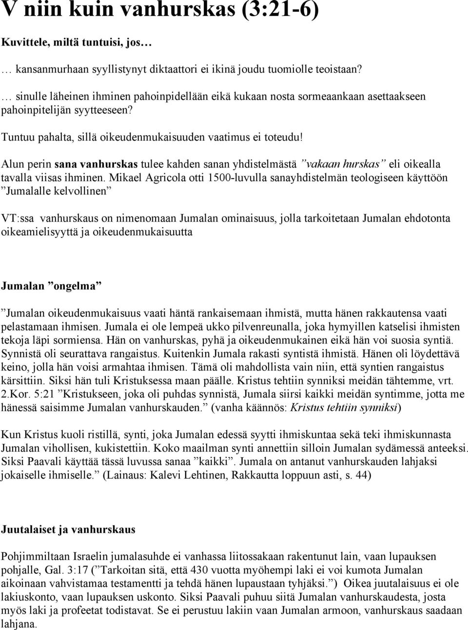 Alun perin sana vanhurskas tulee kahden sanan yhdistelmästä vakaan hurskas eli oikealla tavalla viisas ihminen.