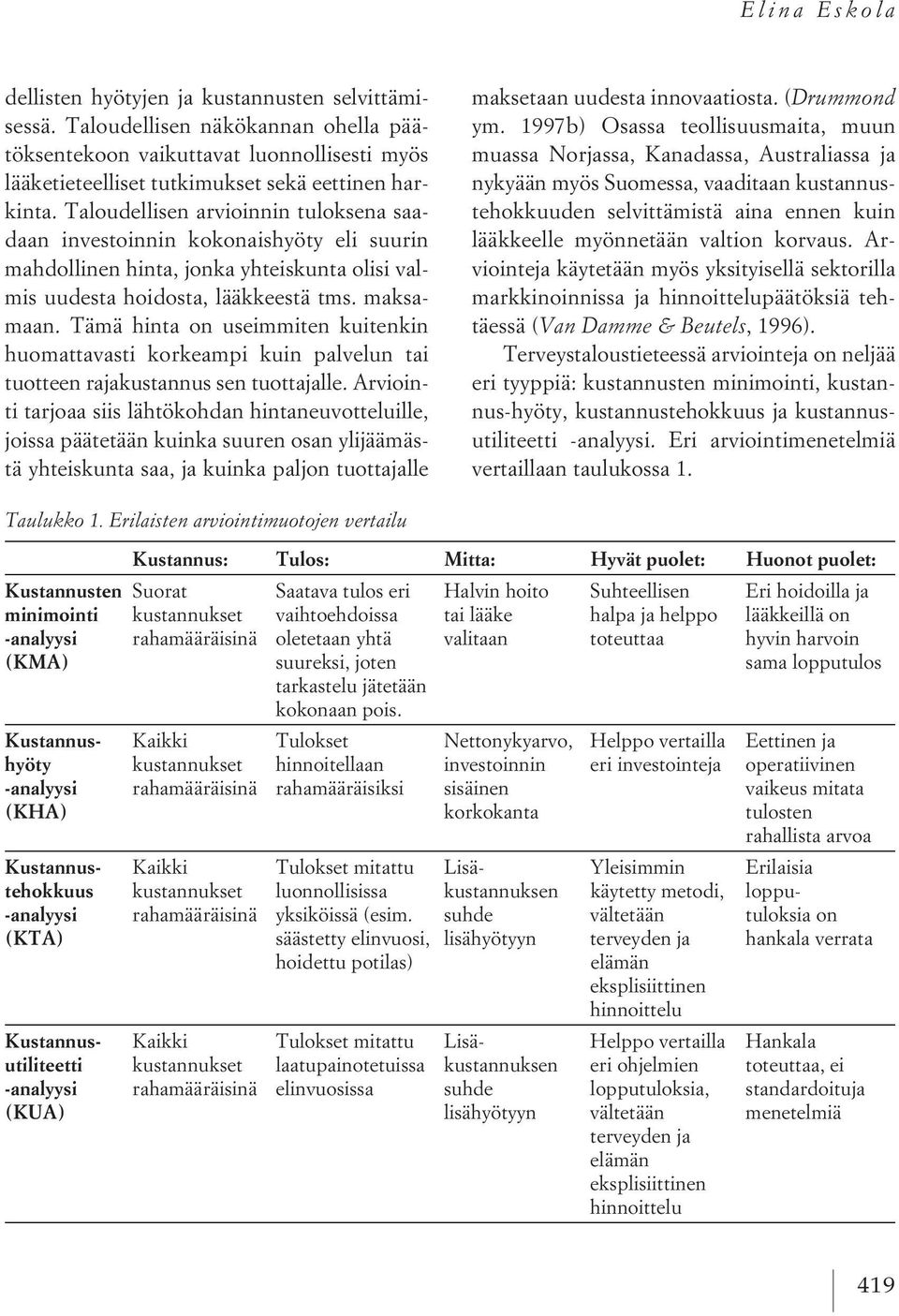 Tämä hinta on useimmiten kuitenkin huomattavasti korkeampi kuin palvelun tai tuotteen rajakustannus sen tuottajalle.