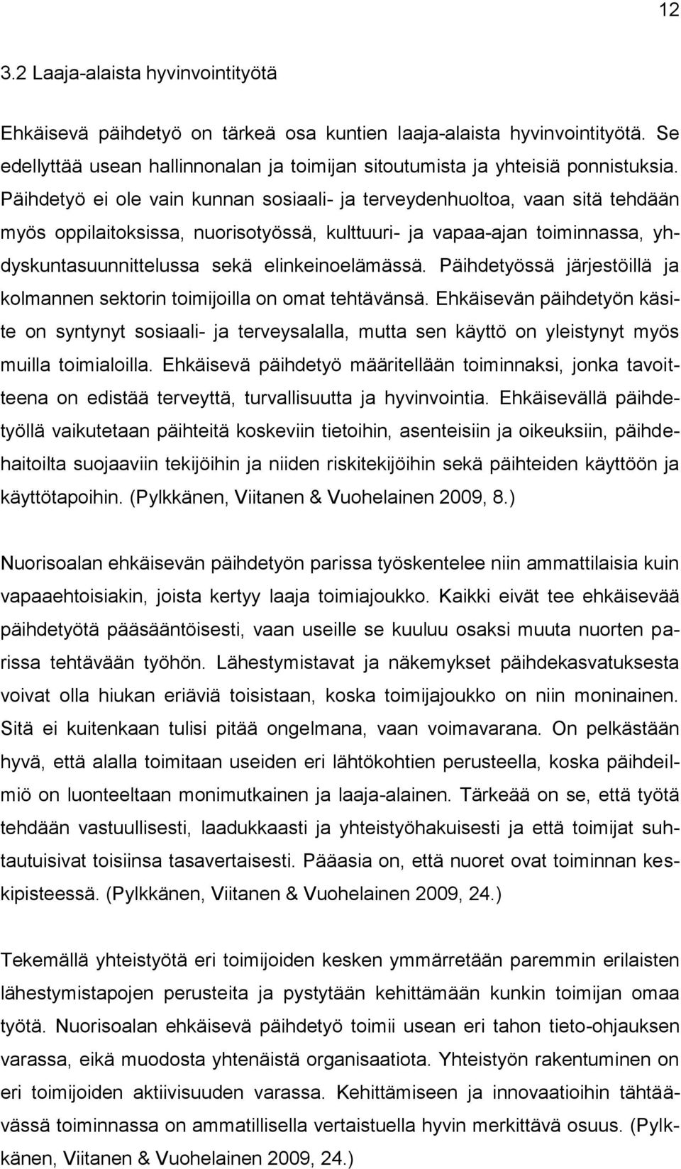 elinkeinoelämässä. Päihdetyössä järjestöillä ja kolmannen sektorin toimijoilla on omat tehtävänsä.