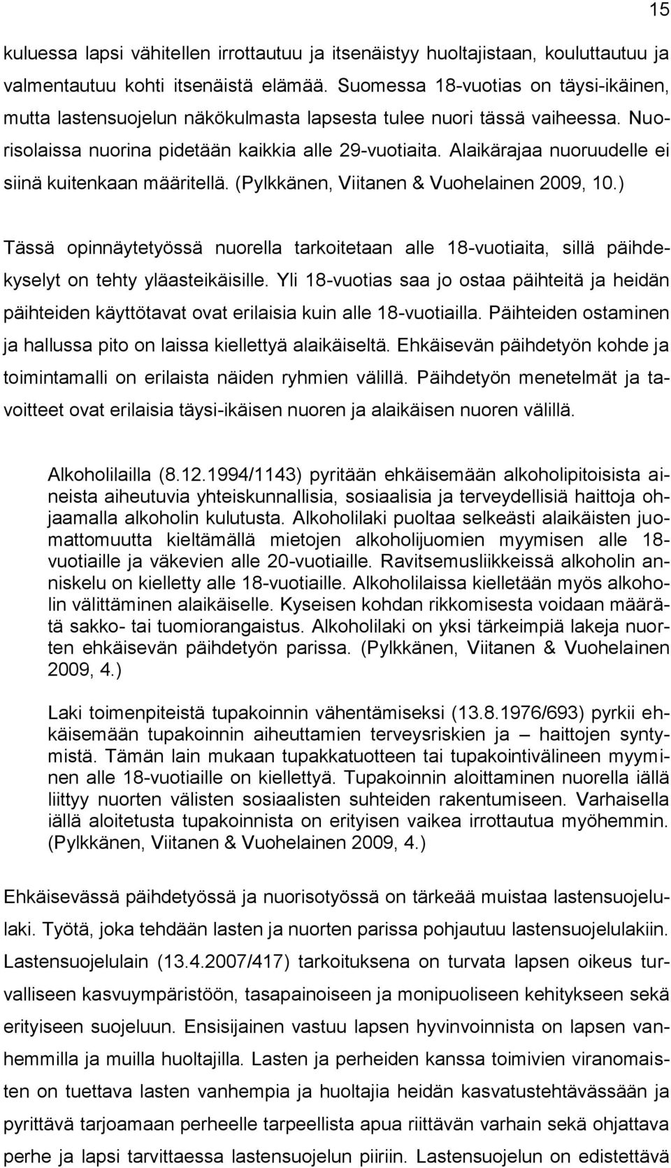 Alaikärajaa nuoruudelle ei siinä kuitenkaan määritellä. (Pylkkänen, Viitanen & Vuohelainen 2009, 10.