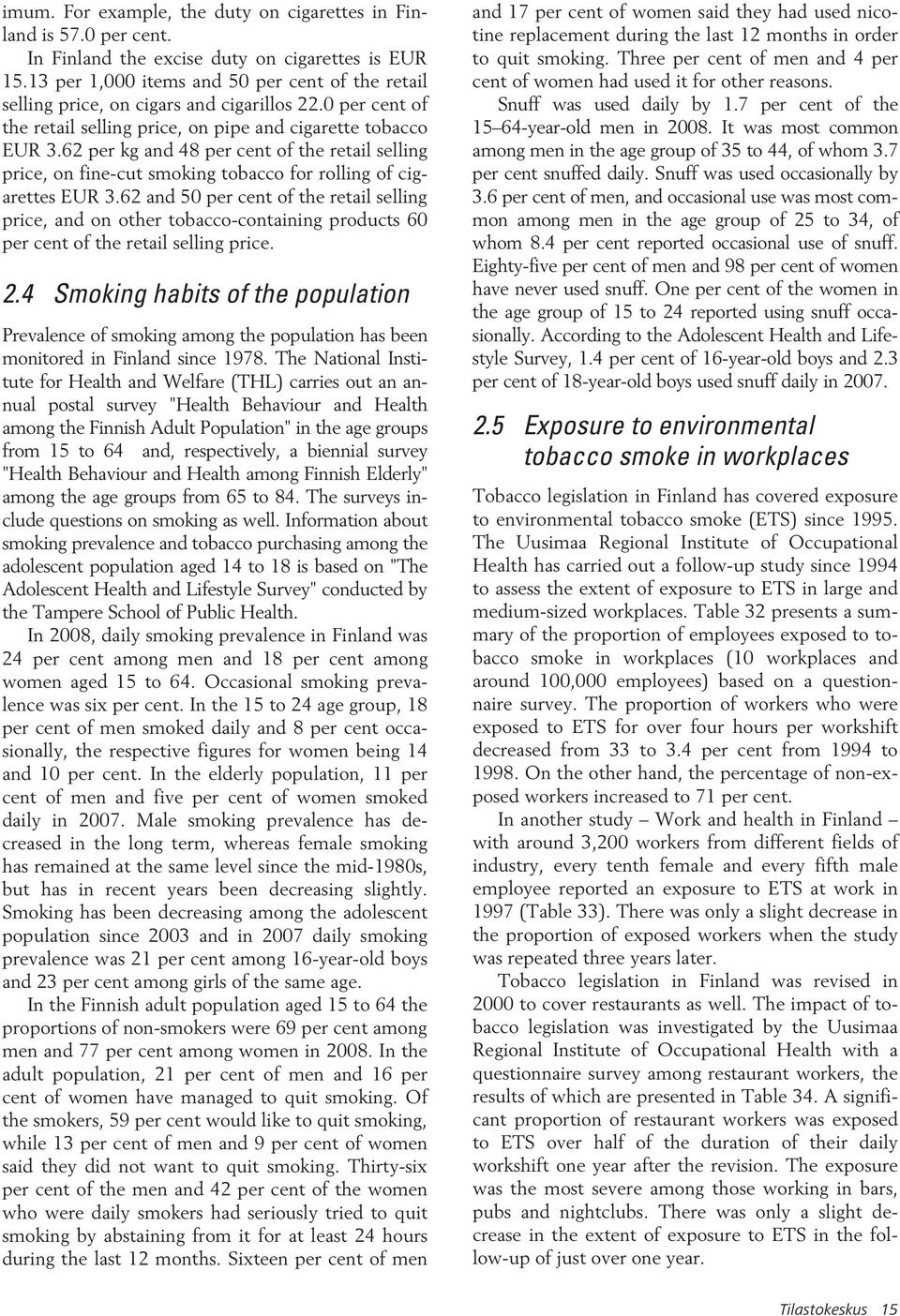 62 per kg and 48 per cent of the retail selling price, on fine-cut smoking tobacco for rolling of cigarettes EUR 3.