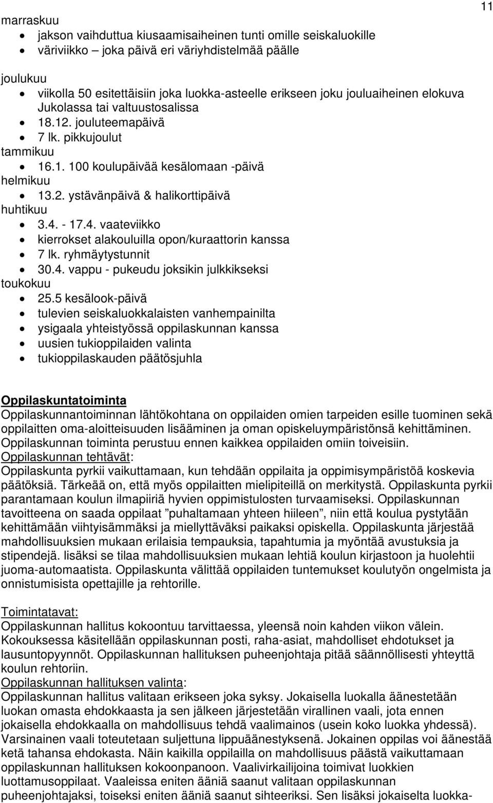 4. - 17.4. vaateviikko kierrokset alakouluilla opon/kuraattorin kanssa 7 lk. ryhmäytystunnit 30.4. vappu - pukeudu joksikin julkkikseksi toukokuu 25.