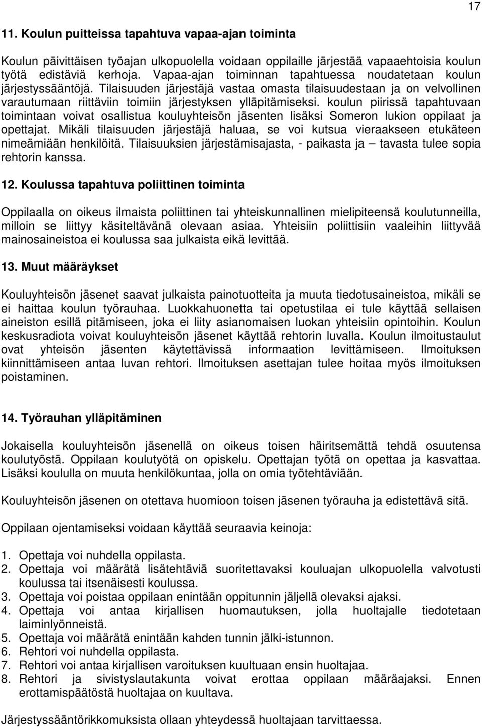 Tilaisuuden järjestäjä vastaa omasta tilaisuudestaan ja on velvollinen varautumaan riittäviin toimiin järjestyksen ylläpitämiseksi.