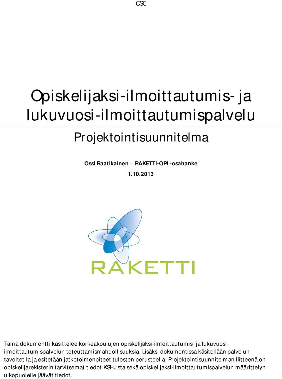 toteuttamismahdollisuuksia. Lisäksi dokumentissa käsitellään palvelun tavoitetila ja esitetään jatkotoimenpiteet tulosten perusteella.