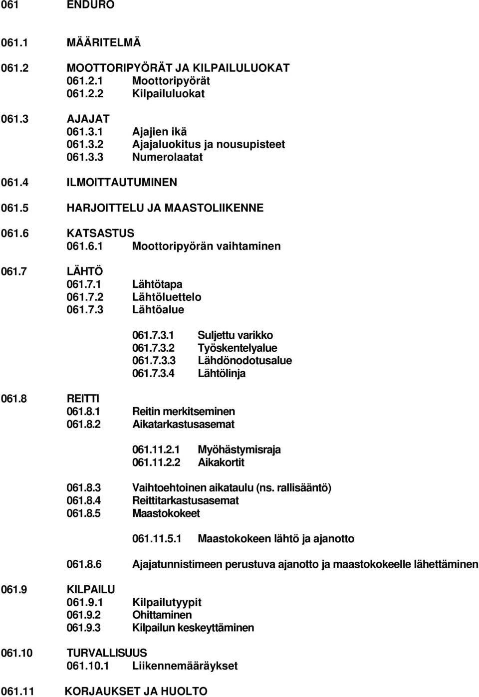 7.3.2 Työskentelyalue 061.7.3.3 Lähdönodotusalue 061.7.3.4 Lähtölinja 061.8 REITTI 061.8.1 Reitin merkitseminen 061.8.2 Aikatarkastusasemat 061.11.2.1 Myöhästymisraja 061.11.2.2 Aikakortit 061.8.3 Vaihtoehtoinen aikataulu (ns.