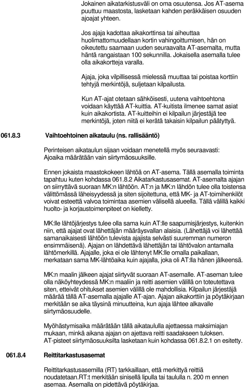 Jokaisella asemalla tulee olla aikakortteja varalla. Ajaja, joka vilpillisessä mielessä muuttaa tai poistaa korttiin tehtyjä merkintöjä, suljetaan kilpailusta.