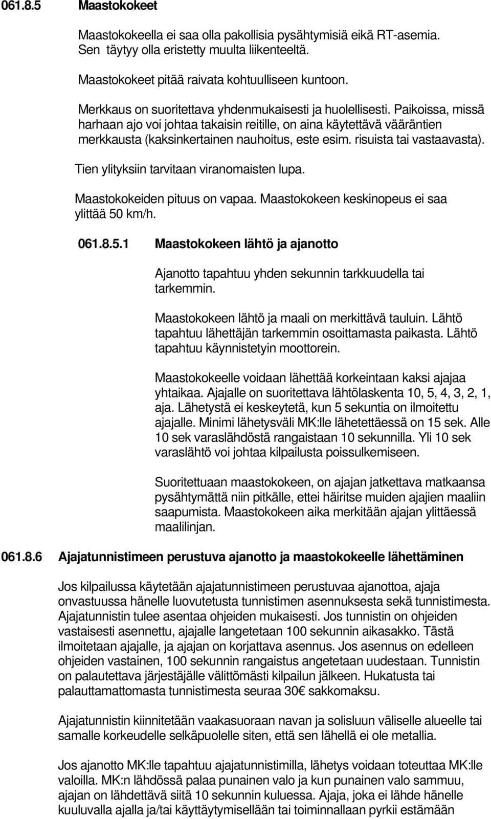 risuista tai vastaavasta). Tien ylityksiin tarvitaan viranomaisten lupa. Maastokokeiden pituus on vapaa. Maastokokeen keskinopeus ei saa ylittää 50