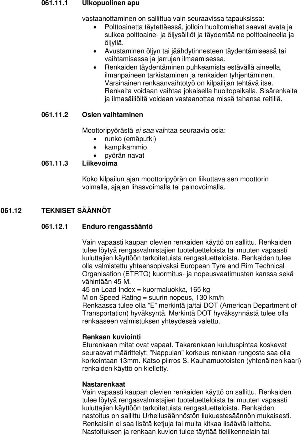 polttoaineella ja öljyllä. Avustaminen öljyn tai jäähdytinnesteen täydentämisessä tai vaihtamisessa ja jarrujen ilmaamisessa.