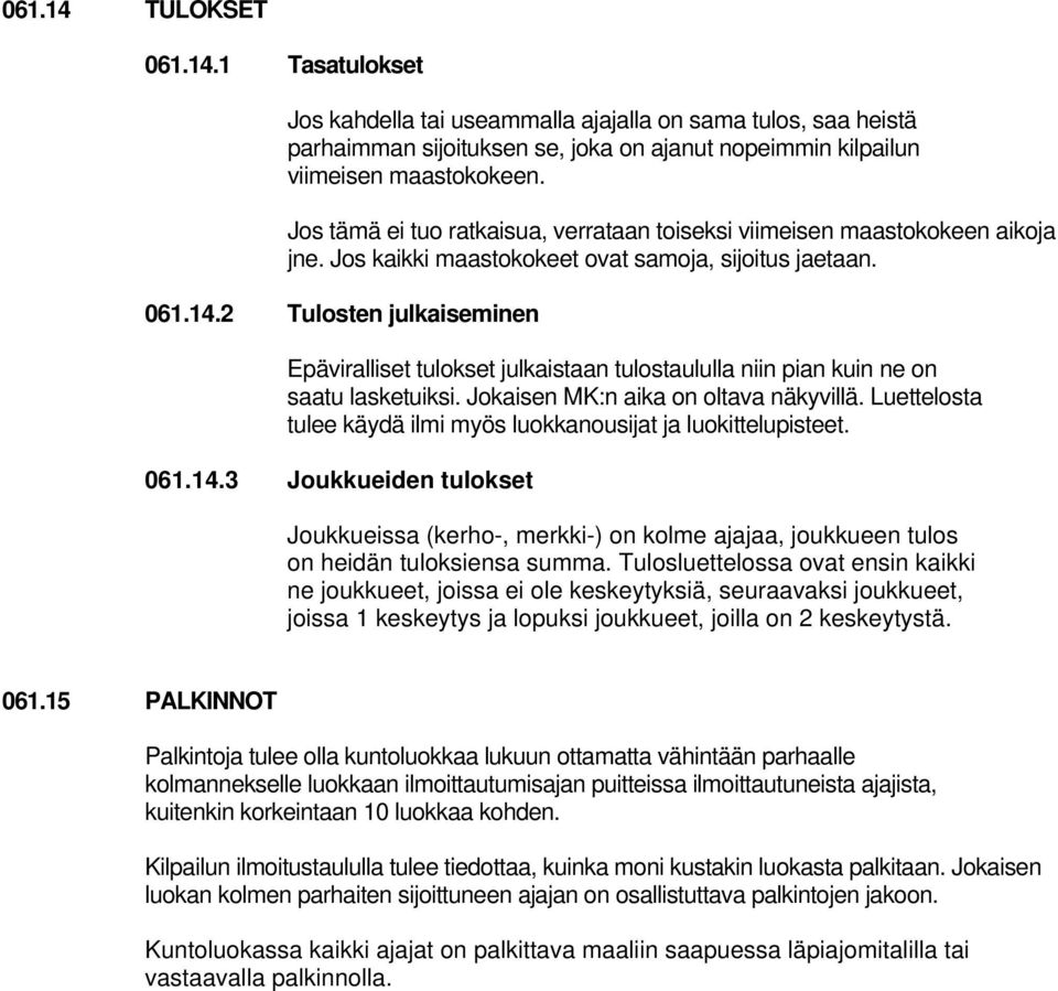 2 Tulosten julkaiseminen Epäviralliset tulokset julkaistaan tulostaululla niin pian kuin ne on saatu lasketuiksi. Jokaisen MK:n aika on oltava näkyvillä.