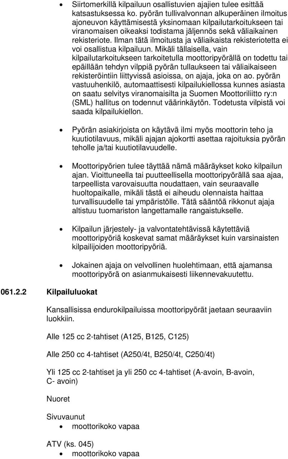 Ilman tätä ilmoitusta ja väliaikaista rekisteriotetta ei voi osallistua kilpailuun.