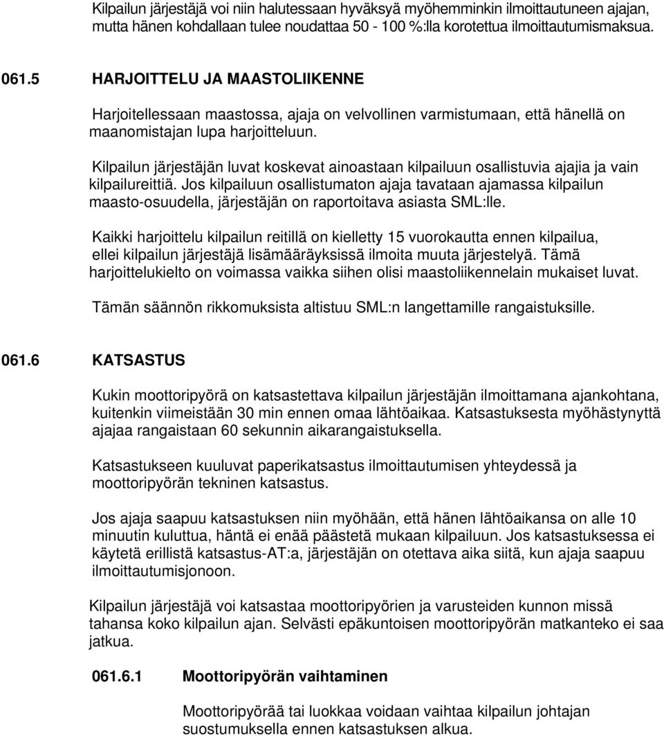 Kilpailun järjestäjän luvat koskevat ainoastaan kilpailuun osallistuvia ajajia ja vain kilpailureittiä.