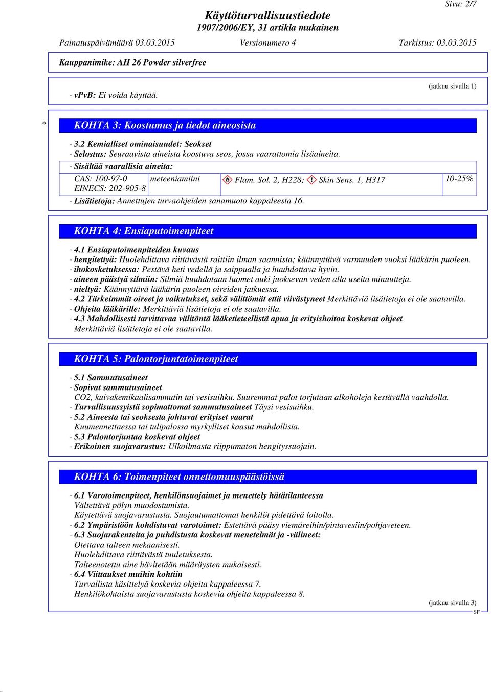 2, H228; Skin Sens. 1, H317 10-25% EINECS: 202-905-8 Lisätietoja: Annettujen turvaohjeiden sanamuoto kappaleesta 16. KOHTA 4: Ensiaputoimenpiteet 4.