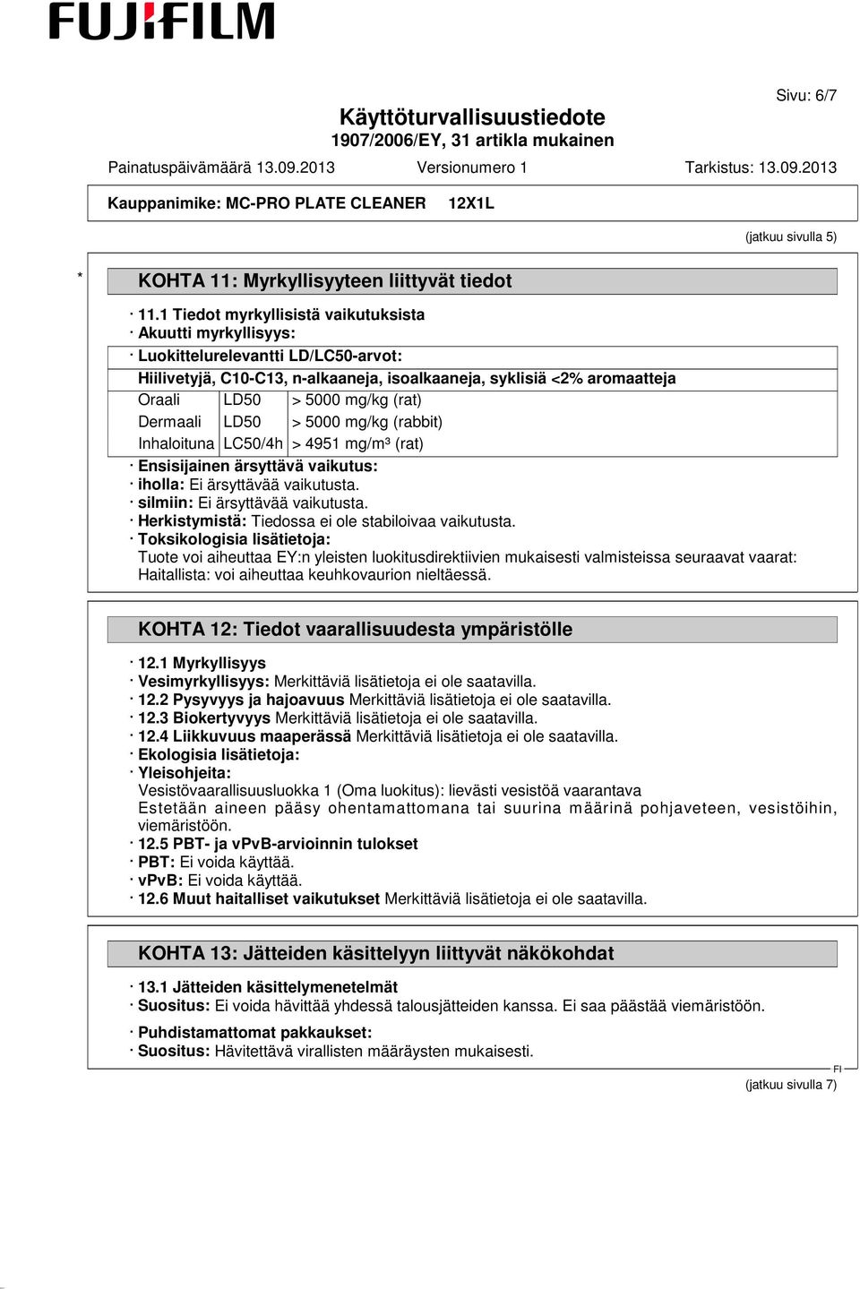 Dermaali LD50 > 5000 mg/kg (rabbit) Inhaloituna LC50/4h > 4951 mg/m³ (rat) Ensisijainen ärsyttävä vaikutus: iholla: Ei ärsyttävää vaikutusta. silmiin: Ei ärsyttävää vaikutusta.