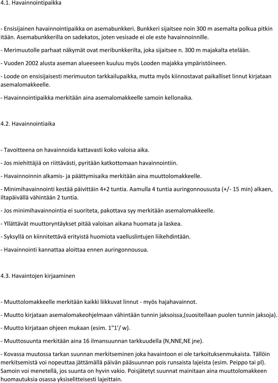 - Vuoden 2002 alusta aseman alueeseen kuuluu myös Looden majakka ympäristöineen.