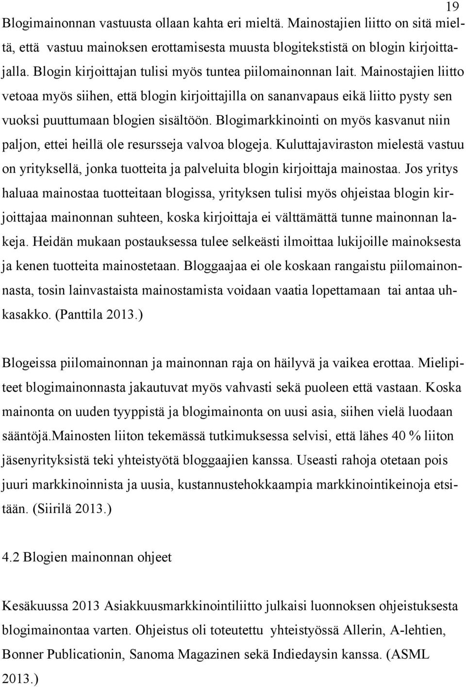 Blogimarkkinointi on myös kasvanut niin paljon, ettei heillä ole resursseja valvoa blogeja.