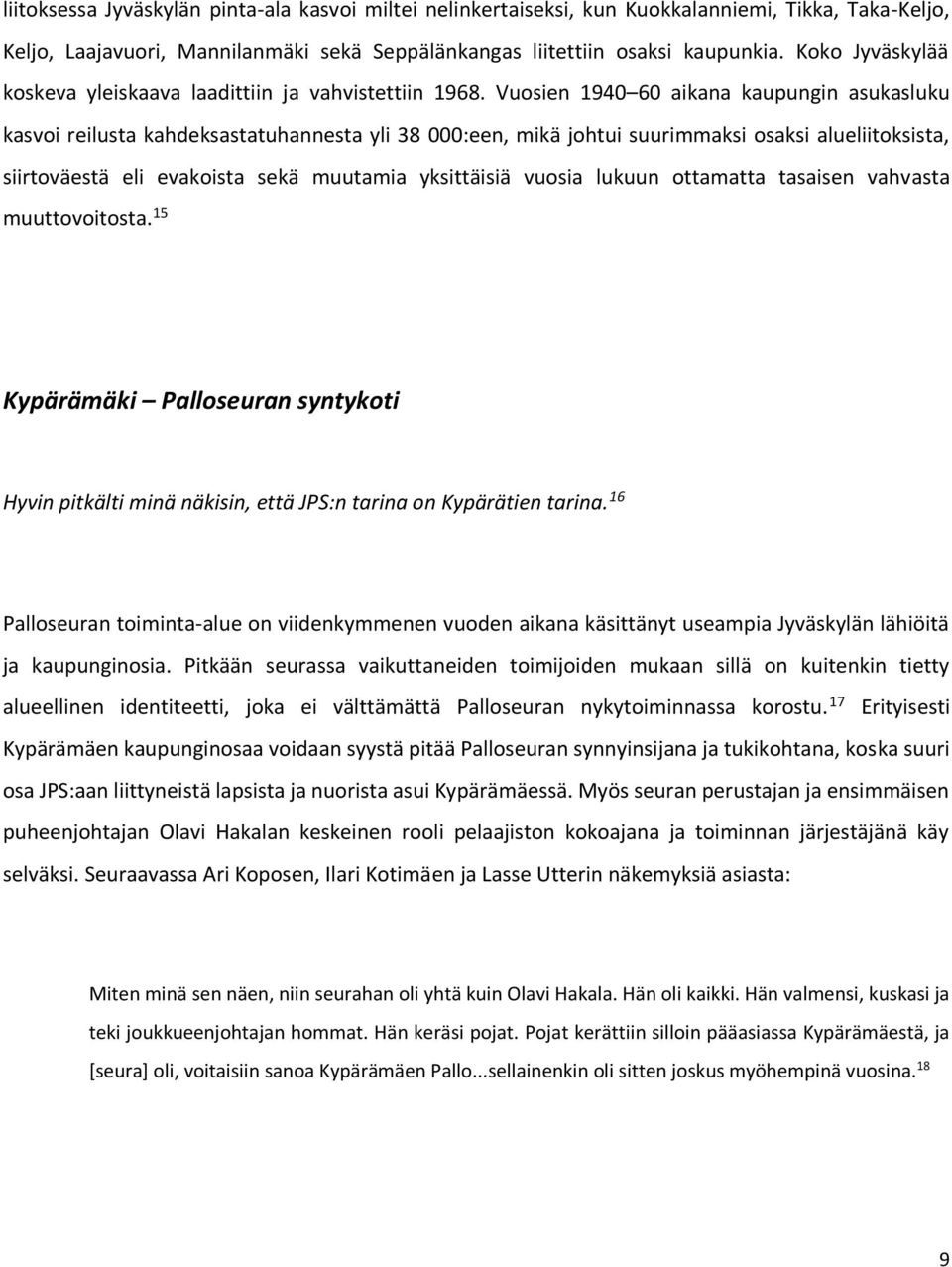 Vuosien 1940 60 aikana kaupungin asukasluku kasvoi reilusta kahdeksastatuhannesta yli 38 000:een, mikä johtui suurimmaksi osaksi alueliitoksista, siirtoväestä eli evakoista sekä muutamia yksittäisiä