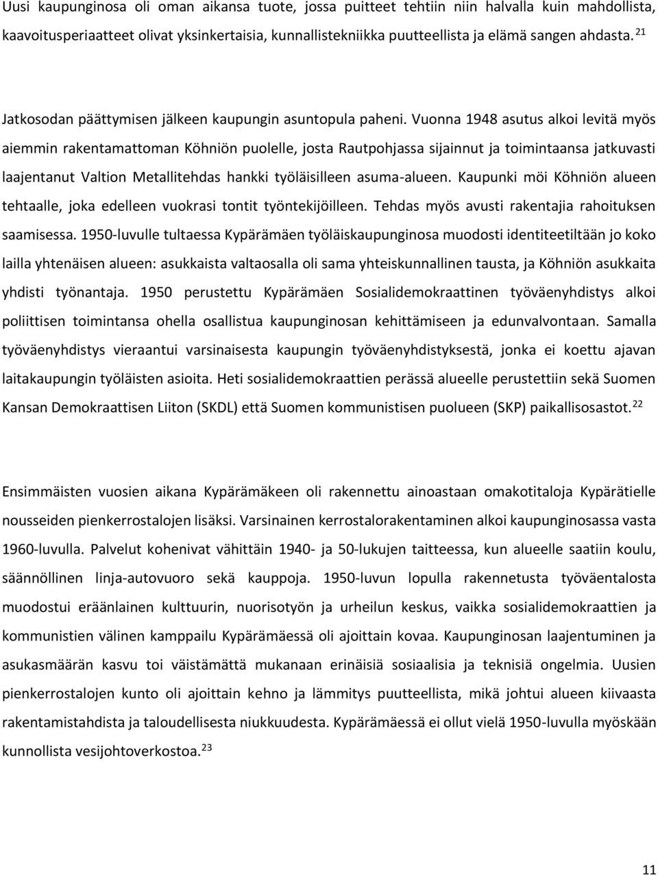 Vuonna 1948 asutus alkoi levitä myös aiemmin rakentamattoman Köhniön puolelle, josta Rautpohjassa sijainnut ja toimintaansa jatkuvasti laajentanut Valtion Metallitehdas hankki työläisilleen